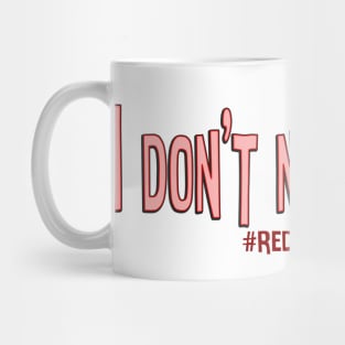 I Don't Need Fixing Mug